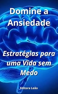 Livro Domine a Ansiedade: Estratégias para uma Vida sem Medo