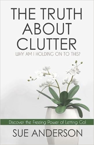 The Truth About Clutter Why Am I Holding On To This Sue - 
