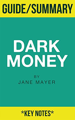 Summary: Dark Money: The Hidden History of the Billionaires Behind the Rise of the Radical Right