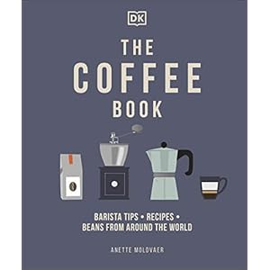 The Coffee Book: Barista Tips * Recipes * Beans from Around the World