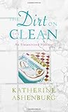 Front cover for the book The Dirt on Clean: An Unsanitized History by Katherine Ashenburg