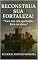 Livro RECONSTRUA SUA FORTALEZA: "Você não está quebrado. Está em obras."