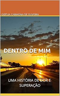 Livro DENTRO DE MIM: UMA HISTÓRIA DE DOR E SUPERAÇÃO