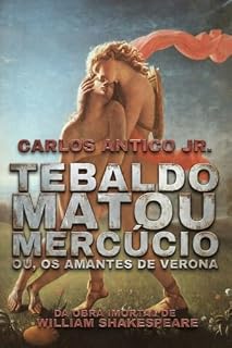 Livro Tebaldo Matou Mercúcio; ou, Os Amantes de Verona