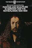 Painting and Sculpture in Germany and the Netherlands, 1500-1600, Von der Osten, Gert and Vey, Horst, 0300053118