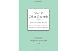 Lawrence County Missouri Bible & Other Records: Veterans Reunions, Old Settlers Picnic, Patrons of 1879 Atlas, 1900 County Farm (Heritage Edition)