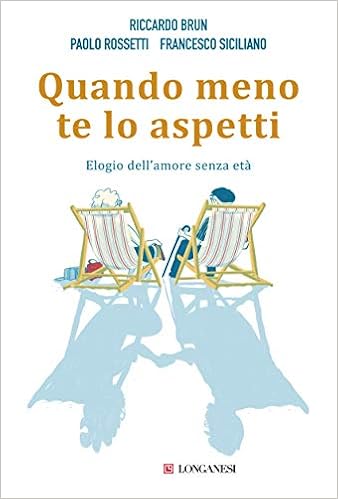 Riccardo Brun, Paolo Rossetti, Francesco Siciliano - Quando meno te lo aspetti. Elogio dell'amore senza età (2018)