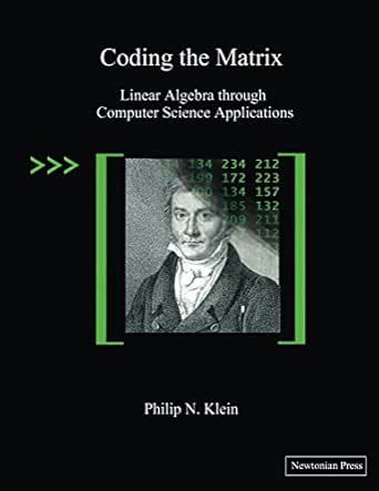 Coding The Matrix Linear Algebra Through Computer Science Applications 1 Klein Philip Amazon Com