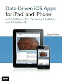 Data-driven iOS Apps for iPad and iPhone with FileMaker Pro, Bento by FileMaker, and FileMaker Go