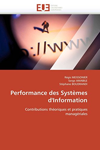 Performance des Systèmes d'Information: Contributions théoriques et pratiques managériales (Omn.Univ.Europ.) (French Edition) by Régis MEISSONIER, Serge AMABILE, Stéphane BOUDRANDI