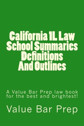 California 1L Law School Summaries Definitions And Outlines: A Value Bar Prep law book for the best and brightest!