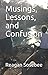 Musings, Lessons, and Confusion by Reagan Sosebee