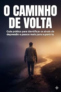 Livro O Caminho de Volta: Guia prático para identificar os sinais da depressão e passos reais para superá-la