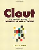 Clout: The Art and Science of Influential Web Content (Voices That Matter) by Colleen Jones