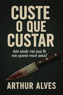 Livro Custe o que custar: Até onde vai sua fé em quem você ama?