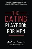 The Dating Playbook For Men: A Proven 7 Step System To Go From Single To The Woman Of Your Dreams