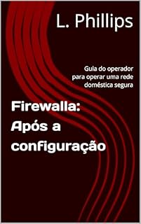Livro Firewalla: Após a configuração: Guia do operador para operar uma rede doméstica segura (Segurança Pessoal no Mundo Digital Livro 4)