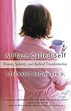 A Place Called Self: Women, Sobriety & Radical Transformation by Stephanie Brown
