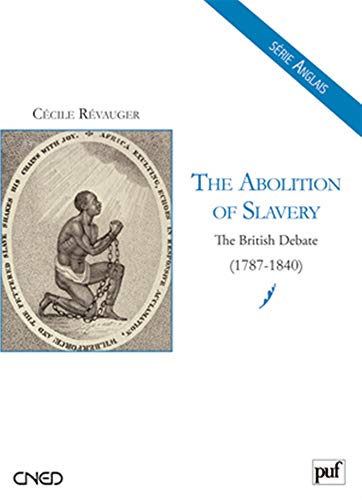 The abolition of slavery : The british debate (1787-1840) by Cécile Révauger