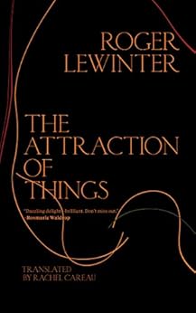 The Attraction of Things by [Lewinter, Roger]