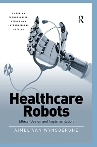 Healthcare Robots (Rising Applied sciences, Ethics and Worldwide Affairs)