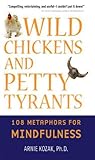 Wild Chickens and Petty Tyrants: 108 Metaphors for Mindfulness