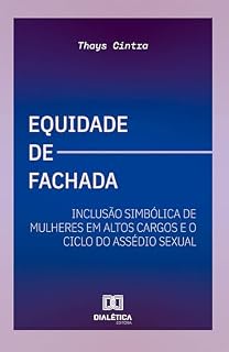 Livro Equidade de Fachada: Inclusão simbólica de mulheres em altos cargos e o ciclo do assédio sexual