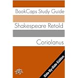 Coriolanus With Side-By-Side Modern English Translation (Shakespeare Side-By-Side Translation Book Book 6)