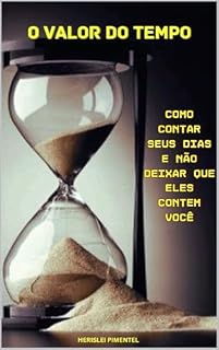 Livro O Valor do Tempo: Como Contar Seus Dias e Não Deixar que Eles Contem Você