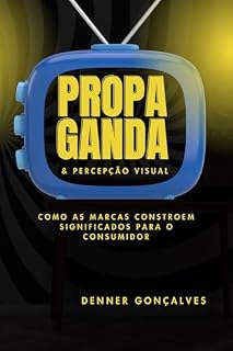 Livro Propaganda & Percepção Visual: : Como as Marcas Constroem Significados para o Consumidor