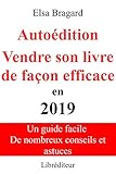 Autoédition Vendre son livre de façon efficace en 2019 (French Edition) by Elsa Bragard