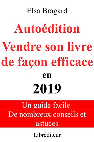 Autoédition Vendre son livre de façon efficace en 2019 (French Edition) by Elsa Bragard