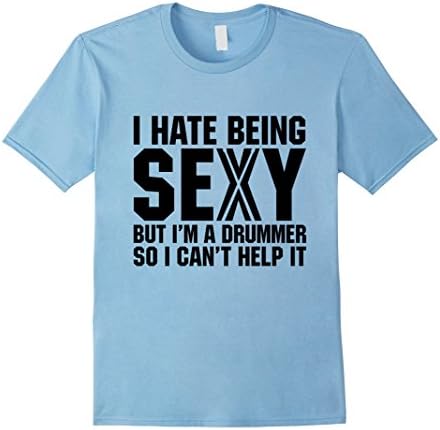 Men's Cool I Hate Being Sexy But I'm Drummer T shirts Medium Baby Blue