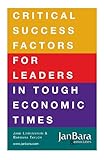 Critical Success Factors for Leaders in Tough Economic Times, Lowenstein, Jane and Taylor, Barbara, 0981921884