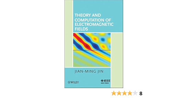 Theory And Computation Of Electromagnetic Fields Jin Jian Ming 9780470533598 Amazon Com Books