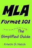 MLA Format 101: The Simplified Guide to MLA Citation for Beginners: (mla 7th edition)