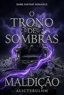 Livro O Trono de Sombras e Maldição: Um Romance de Fantasia Dark (Crônicas de Cinzas Livro 2) (Crônicas de ALICTERULHM)