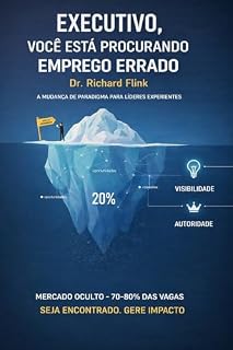 Livro Executivo, Você Está Procurando Emprego Errado: Estratégias que Funcionam para Alcançar Recolocação com Rapidez e Autorid