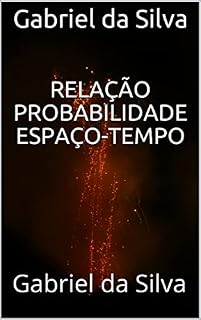 Livro Relação probabilidade espaço-tempo: Gabriel da Silva
