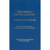 Fulcanelli: Master Alchemist: Le Mystere des Cathedrales, Esoteric Intrepretation of the Hermetic Symbols of The Great Work- 