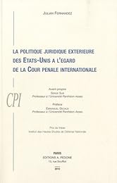 La  politique juridique extérieure des États-Unis à l'égard de la Cour pénale internationale