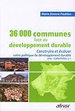 36000 communes de France face au développement durable: Construire et évaluer votre politique de développement durable avec