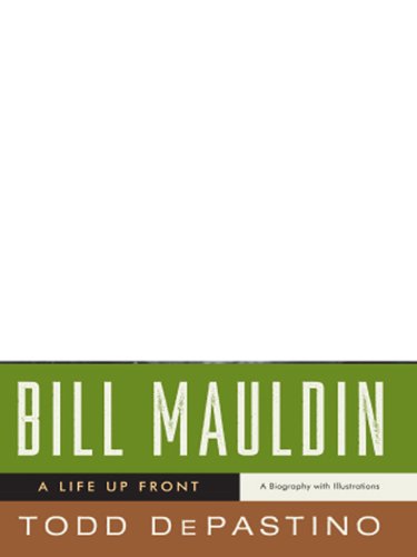 Bill Mauldin: A Life Up Front
