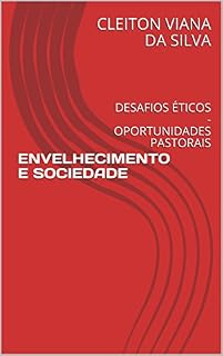 Livro ENVELHECIMENTO E SOCIEDADE: DESAFIOS ÉTICOS - OPORTUNIDADES PASTORAIS