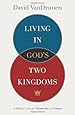 Living in God's Two Kingdoms: A Biblical Vision for Christianity and Culture