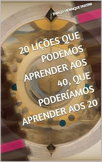 Livro 20 Lições que Podemos Aprender aos 40, que Poderíamos Aprender aos 20