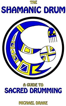 The Shamanic Drum: A Guide To Sacred Drumming