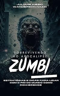 Livro Sobrevivendo ao Apocalipse Zumbi: Estratégias e Dicas para Lidar com o Fim do Mundo Como Conhecemos