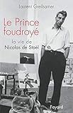 Le Prince foudroyé : La Vie de Nicolas de Stael by 