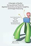 A Sampler of Useful Computational Tools for Applied Geometry, Computer Graphics, and Image Processing: Foundations for Computer Graphics, Vision, and Image Processing